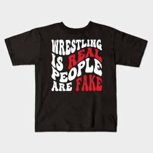 Wrestling Is Real People Are Fake Kids T-Shirt